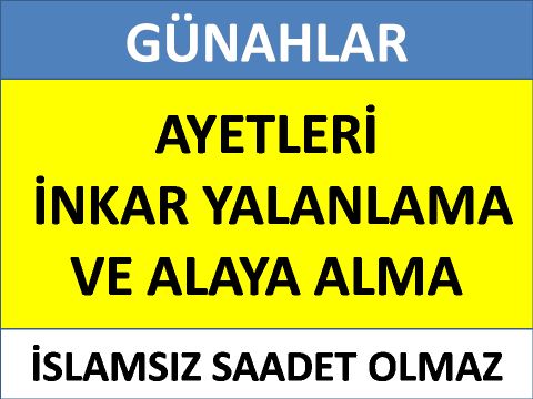 AYETLERİ  İNKAR YALANLAMA VE ALAYA ALMA