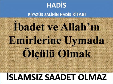 İbadet ve Allah’ın Emirlerine Uymada Ölçülü Olmak