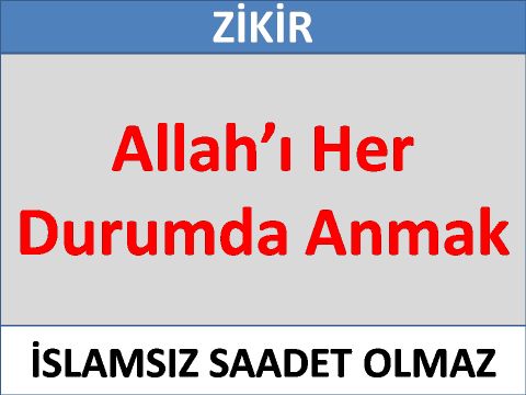 Allah’ı Her Durumda Anmak 