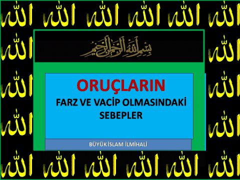 ORUÇLARIN FARZ VE VACİP OLMASINDAKİ SEBEPLER