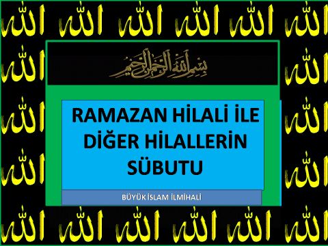 RAMAZAN HİLALİ İLE DİĞER HİLALLERİN SÜBUTU