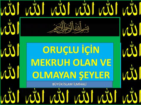 ORUÇLU İÇİN MEKRUH OLAN VE OLMAYAN ŞEYLER