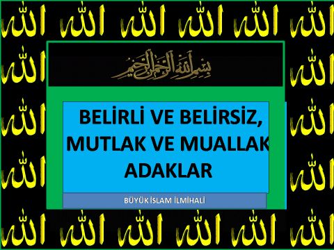 BELİRLİ VE BELİRSİZ, MUTLAK VE MUALLAK ADAKLAR