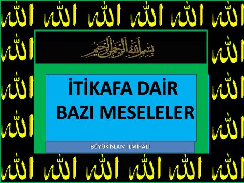 İTİKAFA DAİR BAZI MESELELER
