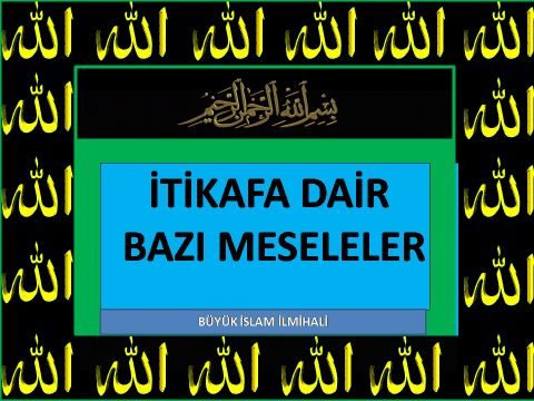 İTİKAFA DAİR BAZI MESELELER