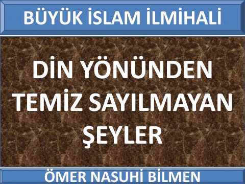   DİN YÖNÜNDEN TEMİZ SAYILMAYAN ŞEYLER