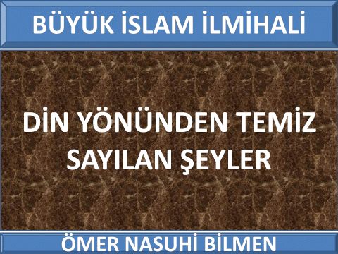 DİN YÖNÜNDEN TEMİZ SAYILAN ŞEYLER