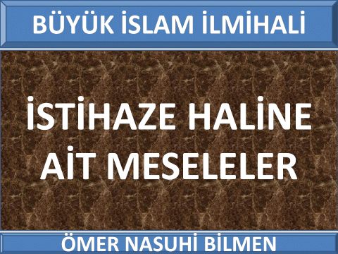 İSTİHAZE HALİNE AİT MESELELER