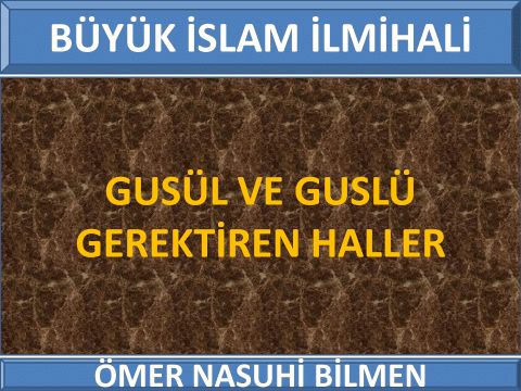      GUSÜL VE GUSLÜ GEREKTİREN HALLER
