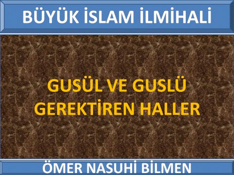      GUSÜL VE GUSLÜ GEREKTİREN HALLER