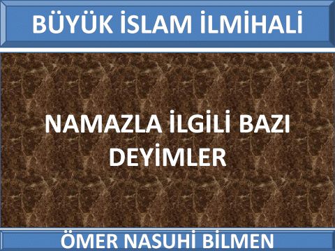   NAMAZLA İLGİLİ BAZI DEYİMLER