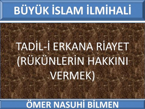  TADİL-İ ERKANA RİAYET (RÜKÜNLERİN HAKKINI VERMEK)