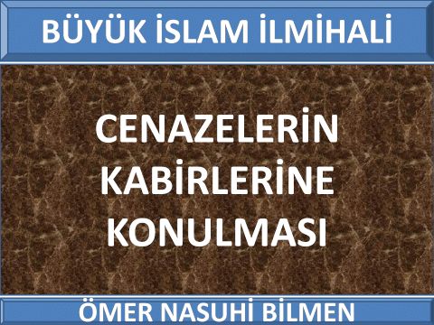 CENAZELERİN KABİRLERİNE KONULMASI