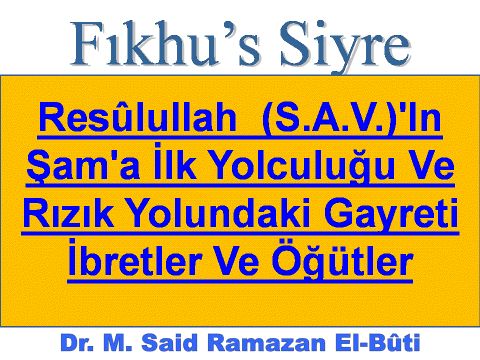  Resûlullah  (S.A.V.)'In Şam'a İlk Yolculuğu Ve Rızık Yolundaki Gayreti