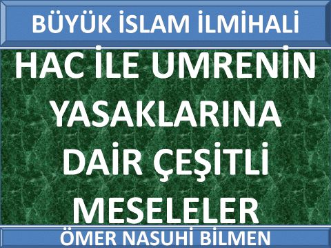  HAC İLE UMRENİN YASAKLARINA DAİR ÇEŞİTLİ MESELELER