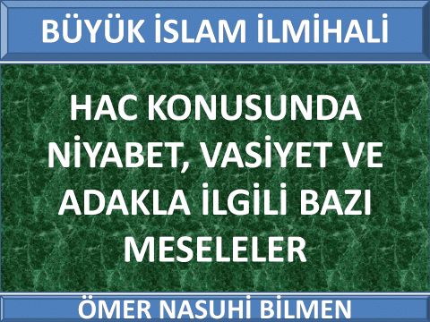  HAC KONUSUNDA NİYABET, VASİYET VE ADAKLA İLGİLİ BAZI MESELELER