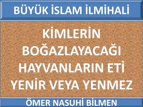  KİMLERİN BOĞAZLAYACAĞI HAYVANLARIN ETİ YENİR VEYA YENMEZ