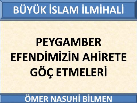  PEYGAMBER EFENDİMİZİN AHİRETE GÖÇ ETMELERİ