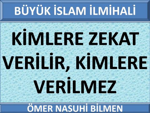    KİMLERE ZEKAT VERİLİR, KİMLERE VERİLMEZ