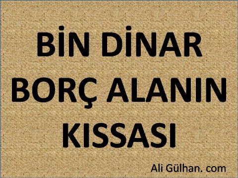 BİN DİNAR BORÇ ALANIN KISSASI