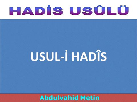 USUL-İ HADÎS     USUL-İ HADÎSİN MAHİYETİ