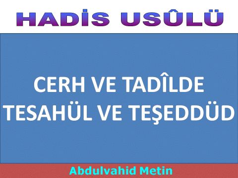 CERH VE TADÎLDE TESAHÜL VE TEŞEDDÜD