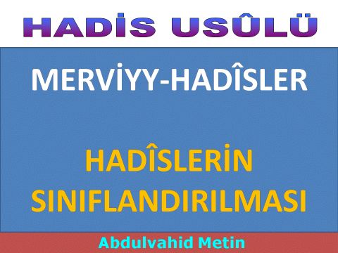 MERVİYY-HADÎSLER HADÎSLERİN SINIFLANDIRILMASI