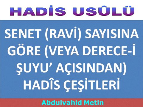 SENET (RAVİ) SAYISINA GÖRE (VEYA DERECE-İ ŞUYU’ AÇISINDAN) HADÎS ÇEŞİTLERİ