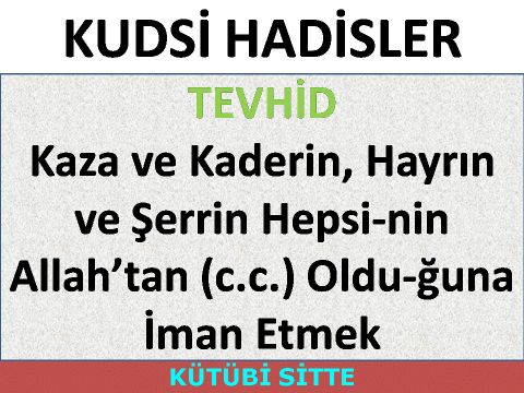 Kaza ve Kaderin, Hayrın ve Şerrin Hepsi­nin Allah’tan (c.c.) Oldu­ğuna İman Etmek