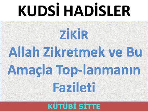 Allah Zikretmek ve Bu Amaçla Top­lanmanın Fazileti