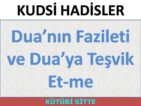 Dua’nın Fazileti ve Dua’ya Teşvik Et­me