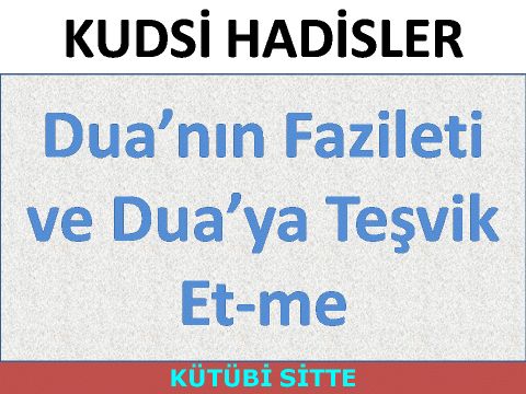 Dua’nın Fazileti ve Dua’ya Teşvik Et­me