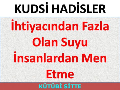 İhtiyacından Fazla Olan Suyu İnsanlardan Men Etme