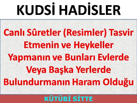 Canlı Sûretler (Resimler) Tasvir Etmenin ve Heykeller Yapmanın ve Bunları Evlerde Veya Başka Yerlerd