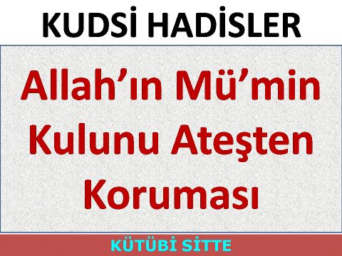 Allah’ın Mü’min Kulunu Ateşten Koruması