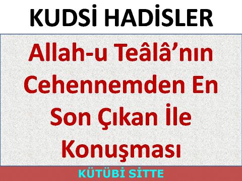 Allah-u Teâlâ’nın Cehennemden En Son Çıkan İle Konuşması