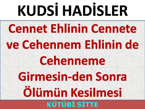 Cennet Ehlinin Cennete ve Cehennem Ehlinin de Cehenneme Girmesin­den Sonra Ölümün Kesilmesi