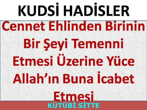 Cennet Ehlinden Birinin Bir Şeyi Temenni Etmesi Üzerine Yüce Allah’ın Buna İcabet Etmesi