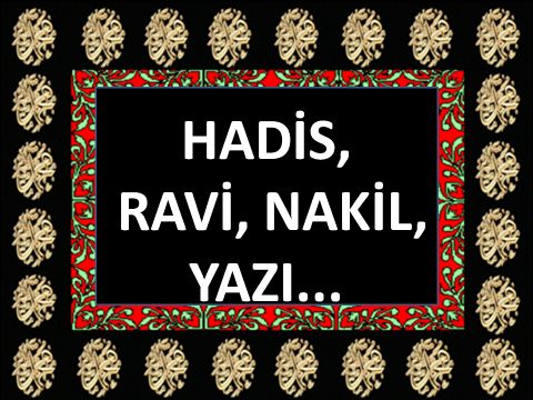 HADİS, RAVİ, NAKİL, YAZI...