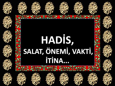 SALAT, ÖNEMİ, VAKTİ, İTİNA...