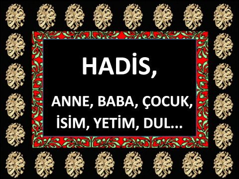 ANNE, BABA, ÇOCUK, İSİM, YETİM, DUL...