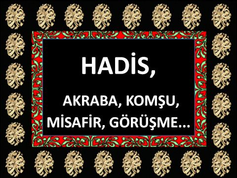 AKRABA, KOMŞU, MİSAFİR, GÖRÜŞME...