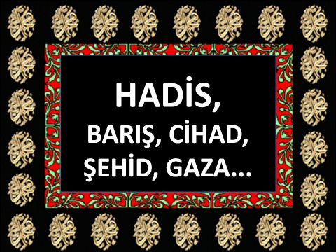 BARIŞ, CİHAD, ŞEHİD, GAZA...