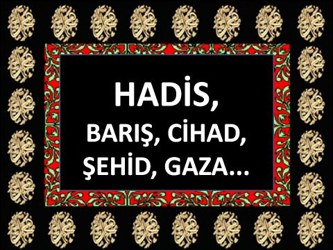 BARIŞ, CİHAD, ŞEHİD, GAZA...